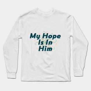 My Hope is in Him Long Sleeve T-Shirt